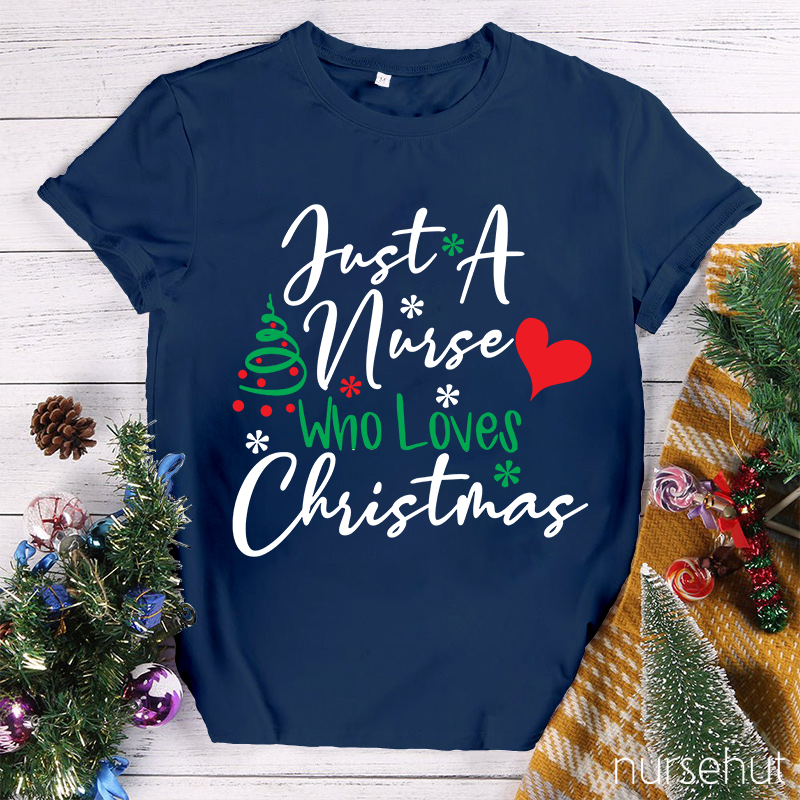 Just A Nurse Who Loves Christmas Nurse T-Shirt