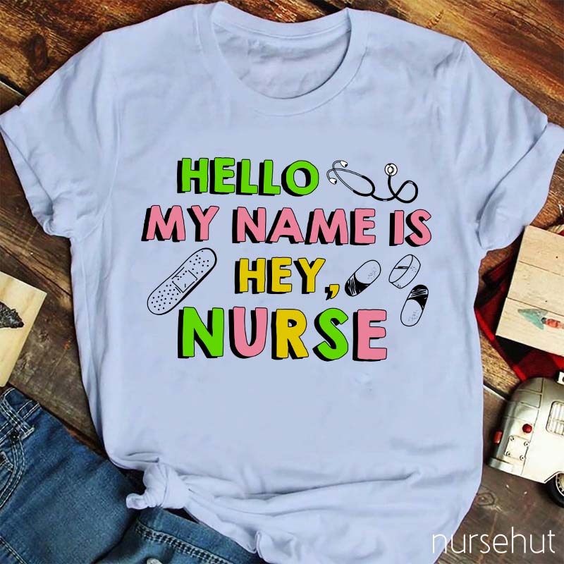 Hello My Name Is Hey Nurse T-Shirt