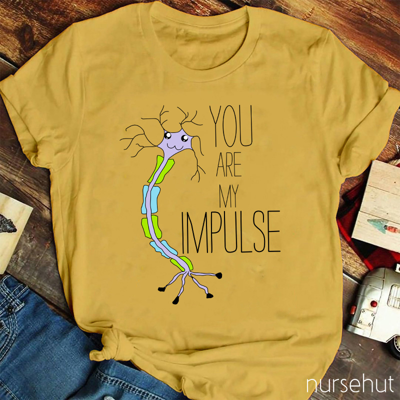 You Are My Impulse Nurse T-Shirt