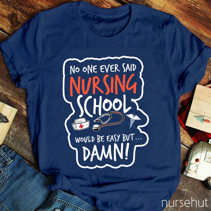 No One Ever Said Nursing School Would Be Easy But Nurse T-Shirt