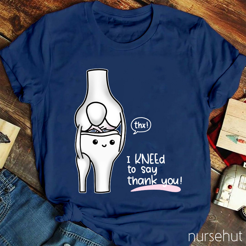 Thx I Kneed To Say Thank You Nurse T-Shirt