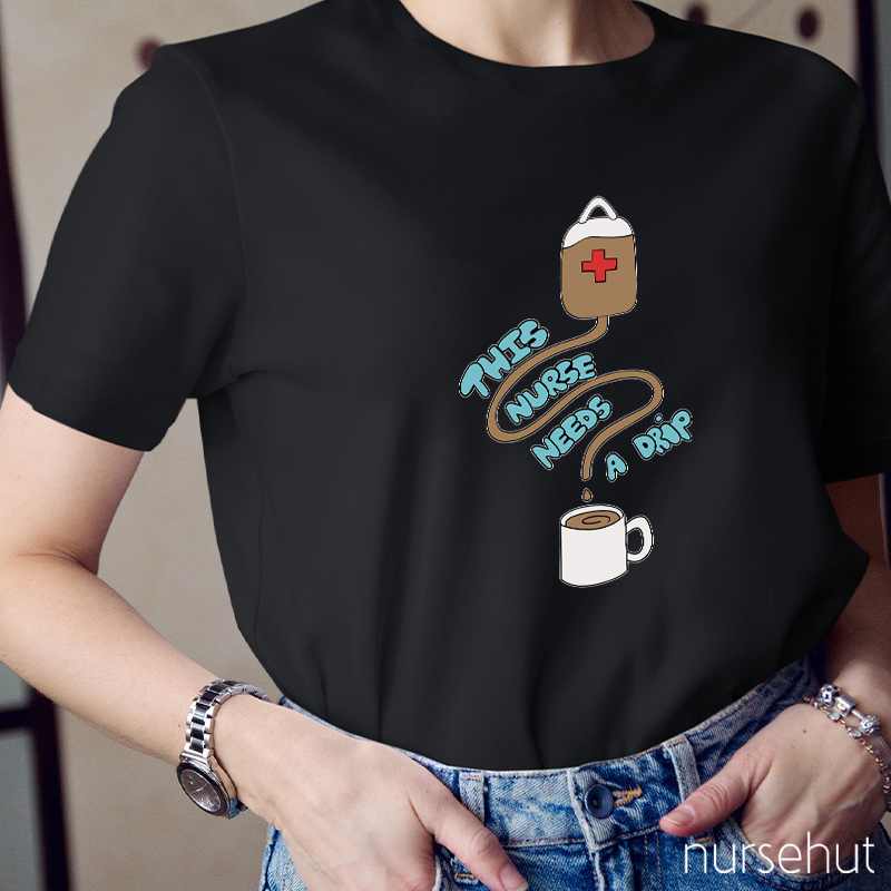 This Nurse Needs A Drip Nurse T-Shirt