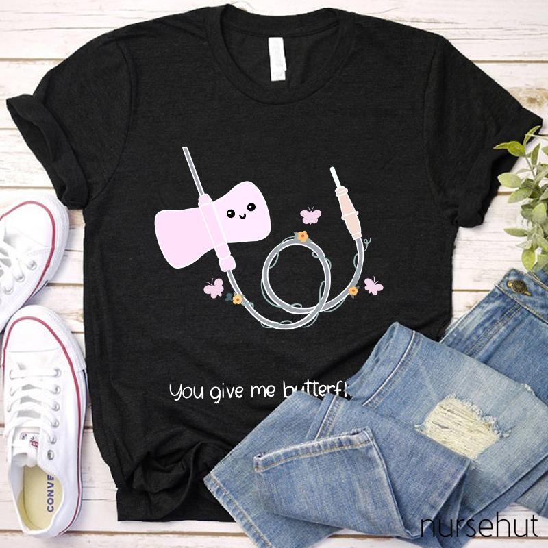 You Give Me Butterflies Nurse T-Shirt