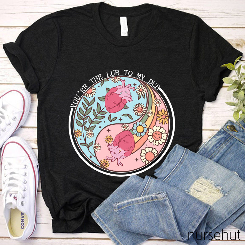 You're The Lub To My Dub Nurse T-Shirt