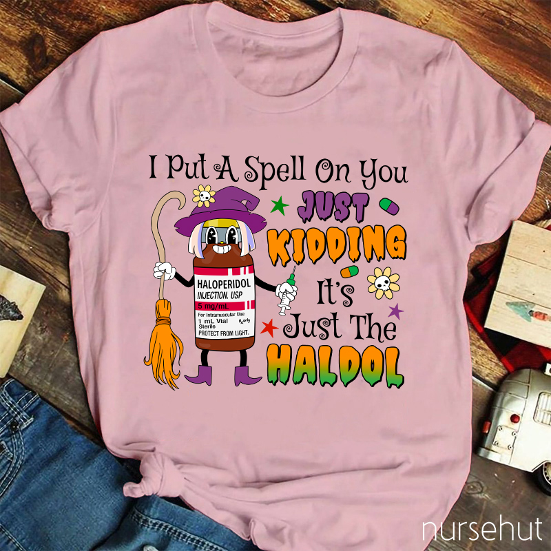 I Put A Spell On You Just Kidding  Nurse T-Shirt