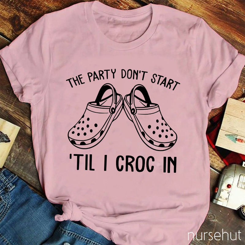 The Party Don't Start Nurse T-Shirt