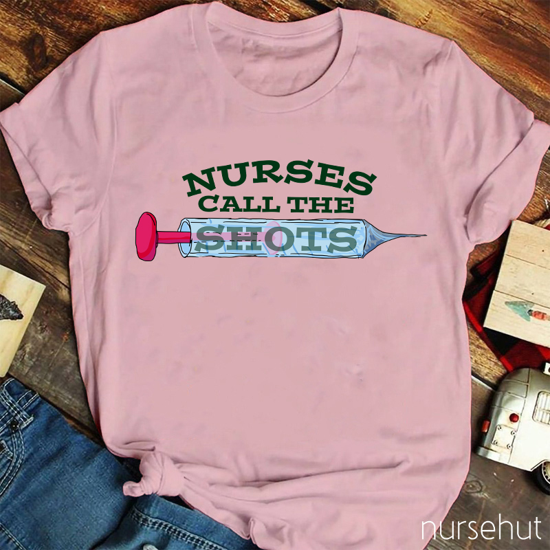 Nurses Call The Shots Nurse T-Shirt