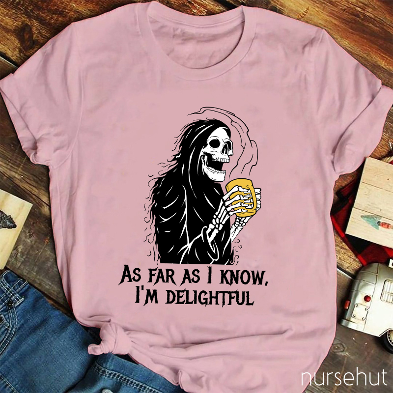 As Far As I Know I'm Delightful  Nurse T-Shirt