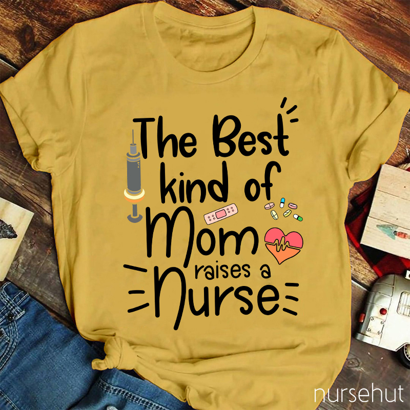 The Best Kind Of Mom Raise A Nurse T-Shirt