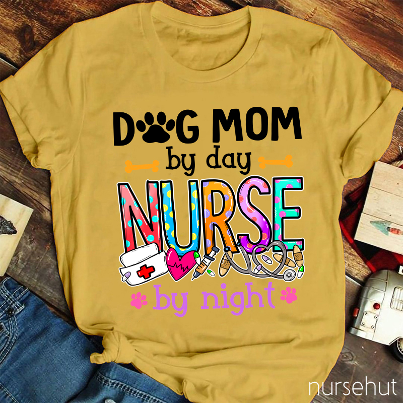 Dog Mom By Day Nurse by Night Nurse T-Shirt