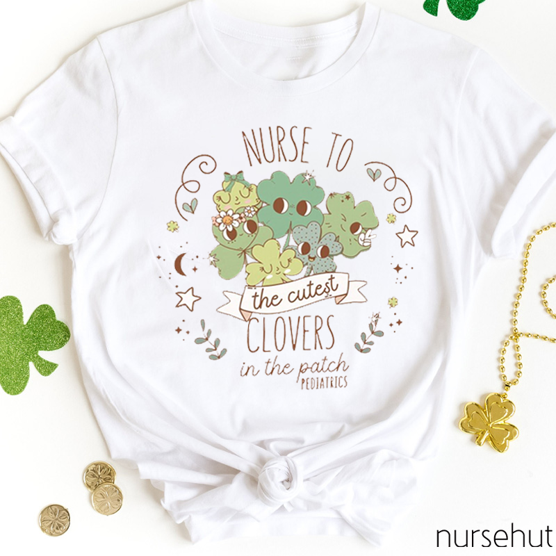 Pediatric Nurse To The Cutest Clovers Nurse T-Shirt
