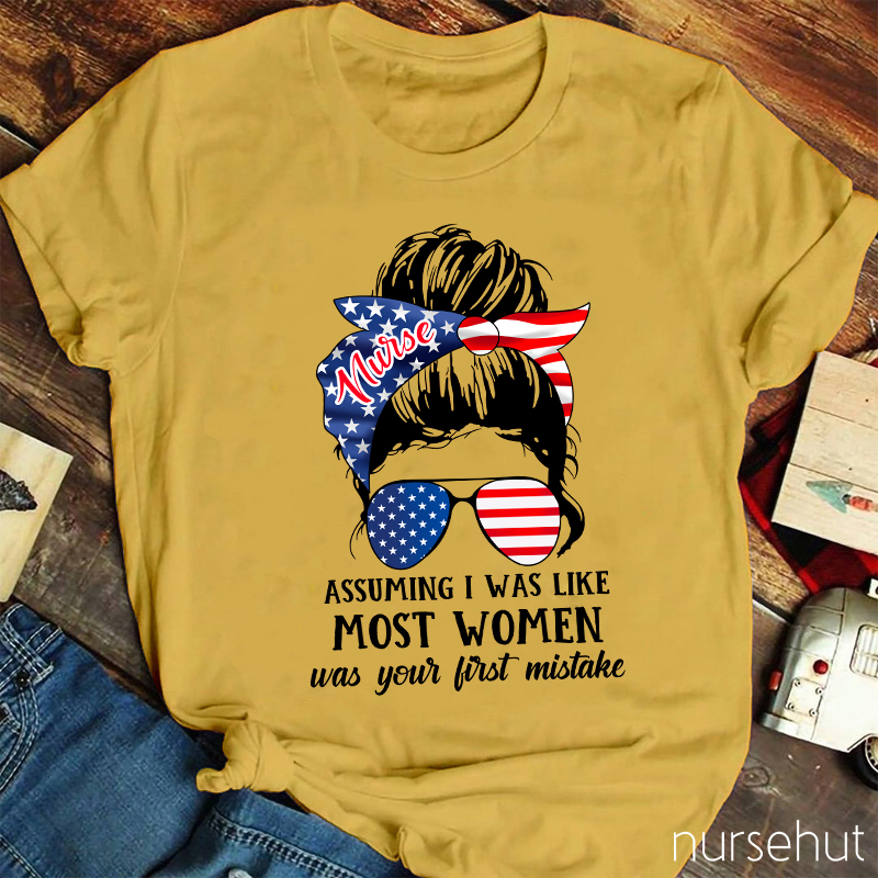 Assuming I Was Like Most Women Nurse T-Shirt