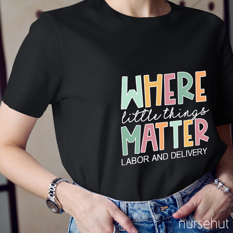 Where Little Things Matter Nurse T-Shirt