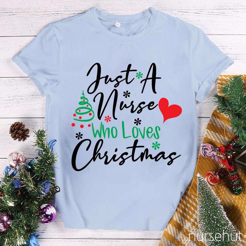 Just A Nurse Who Loves Christmas Nurse T-Shirt