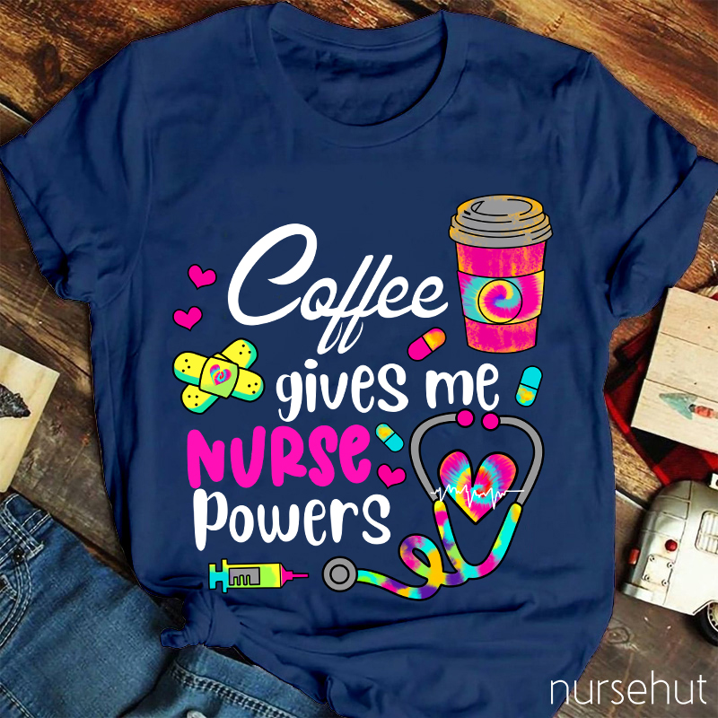 Coffee Gives Me Nurse Powers Nurse T-Shirt