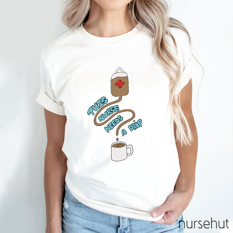 This Nurse Needs A Drip Nurse T-Shirt