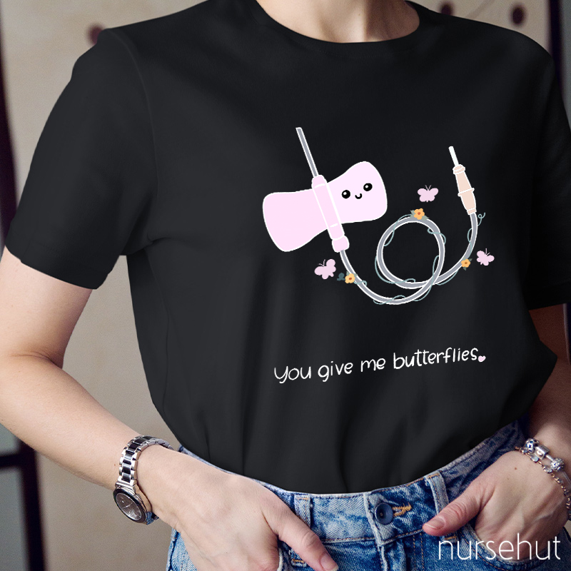 You Give Me Butterflies Nurse T-Shirt