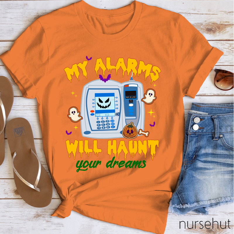 My Alarms Will Haunt Your Dream Nurse T-Shirt
