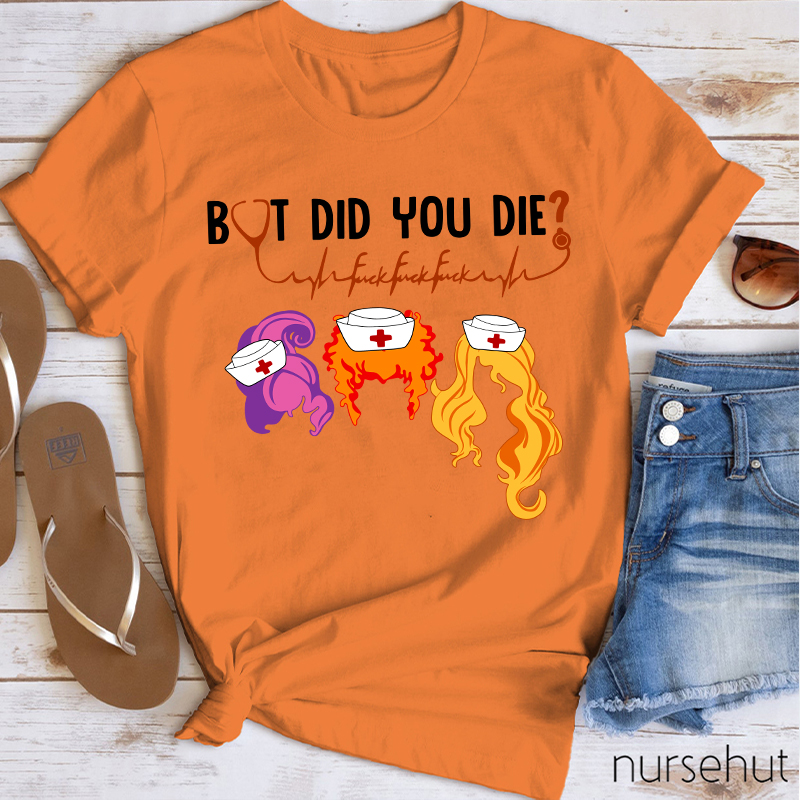 But Did You Die Nurse T-Shirt