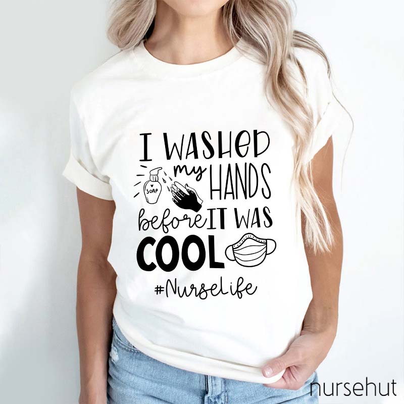I Washed My Hands Before It Was Cool Nurse T-Shirt