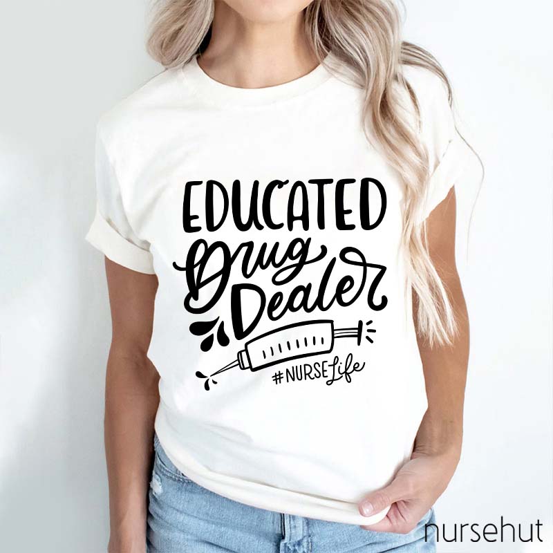 Educated Drug Dealer Nurse T-Shirt