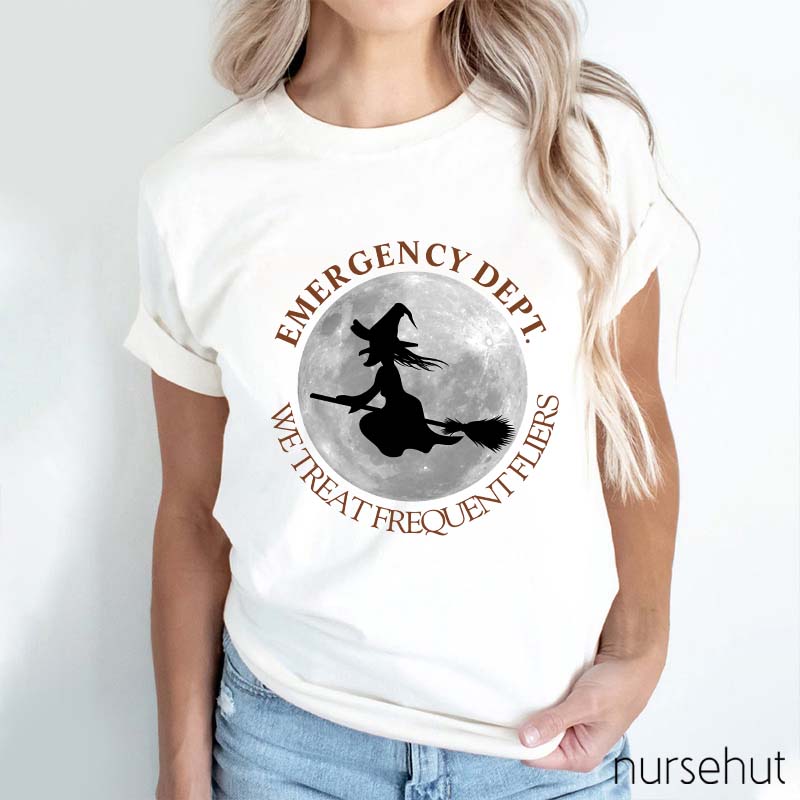 Emergency Dept We Treat Frequent Fliers Nurse T-Shirt