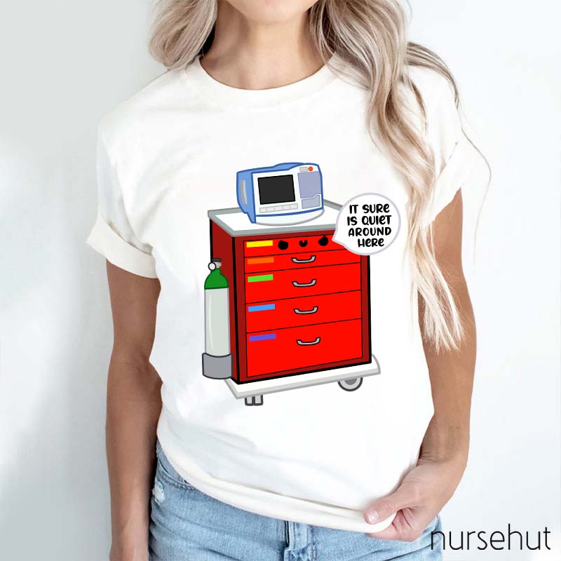 It Sure Is Quiet Around Here Nurse T-Shirt