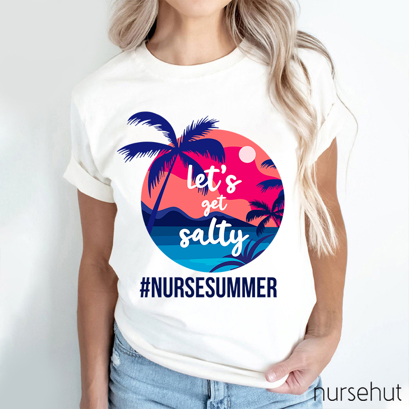Let's Get Salty Nurse Summer Nurse T-Shirt