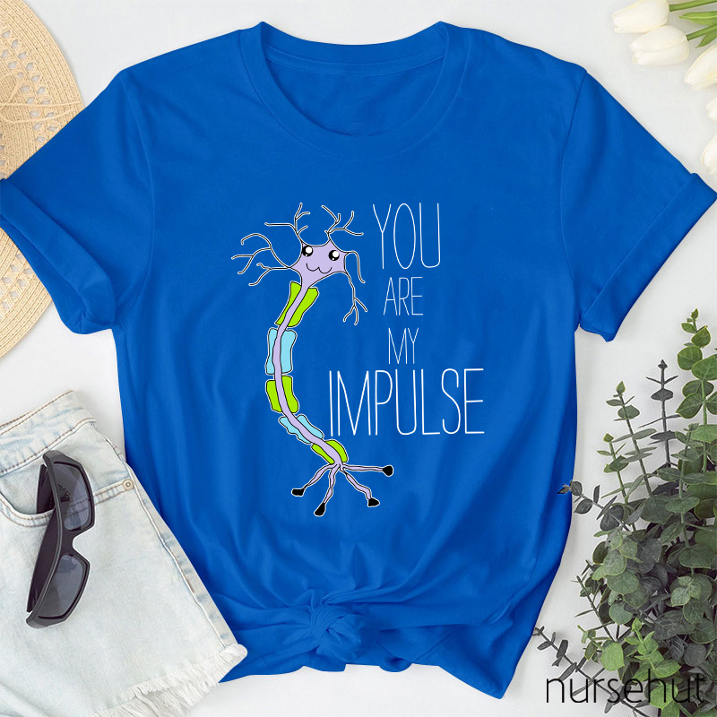You Are My Impulse Nurse T-Shirt