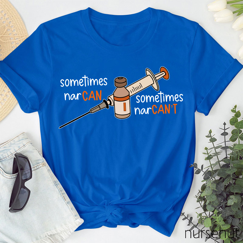Sometimes Nar Can Sometimes Nar Can't Nurse T-Shirt