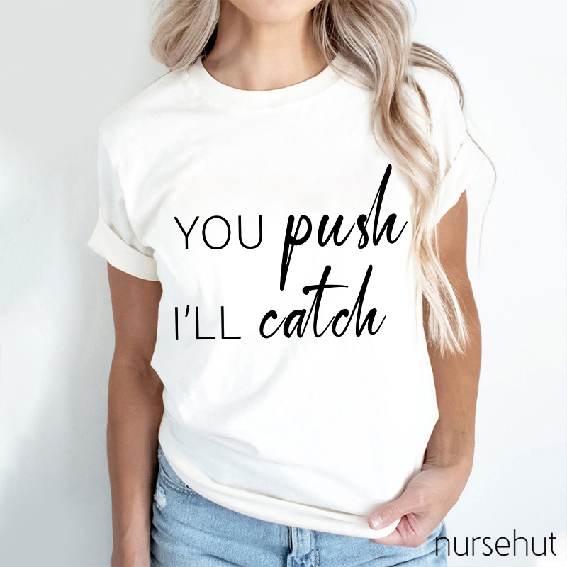 You Push I Will Catch Nurse T-Shirt