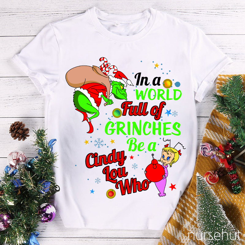 In A World Full Of Crinches Be A Cindy Lou Who Nurse T-Shirt