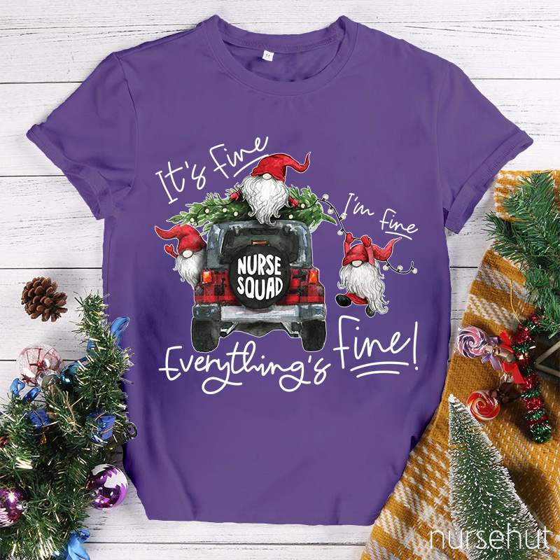 I'M Fine Everything Is Fine Nurse Squad Nurse T-Shirt