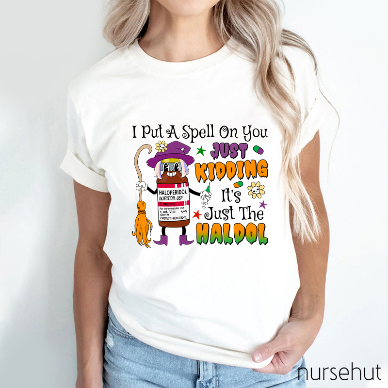 I Put A Spell On You Just Kidding  Nurse T-Shirt