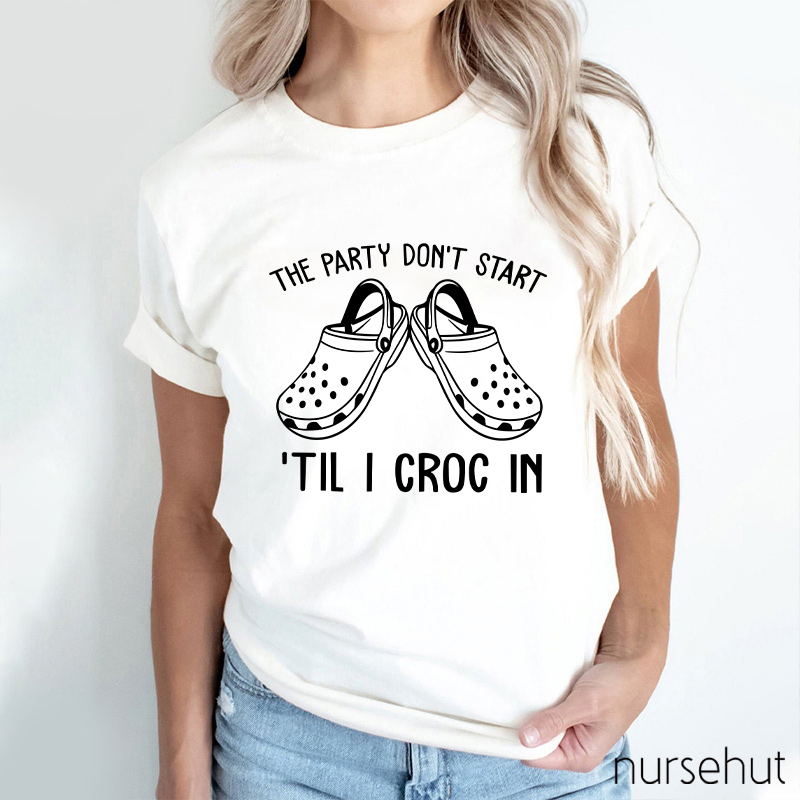 The Party Don't Start Nurse T-Shirt
