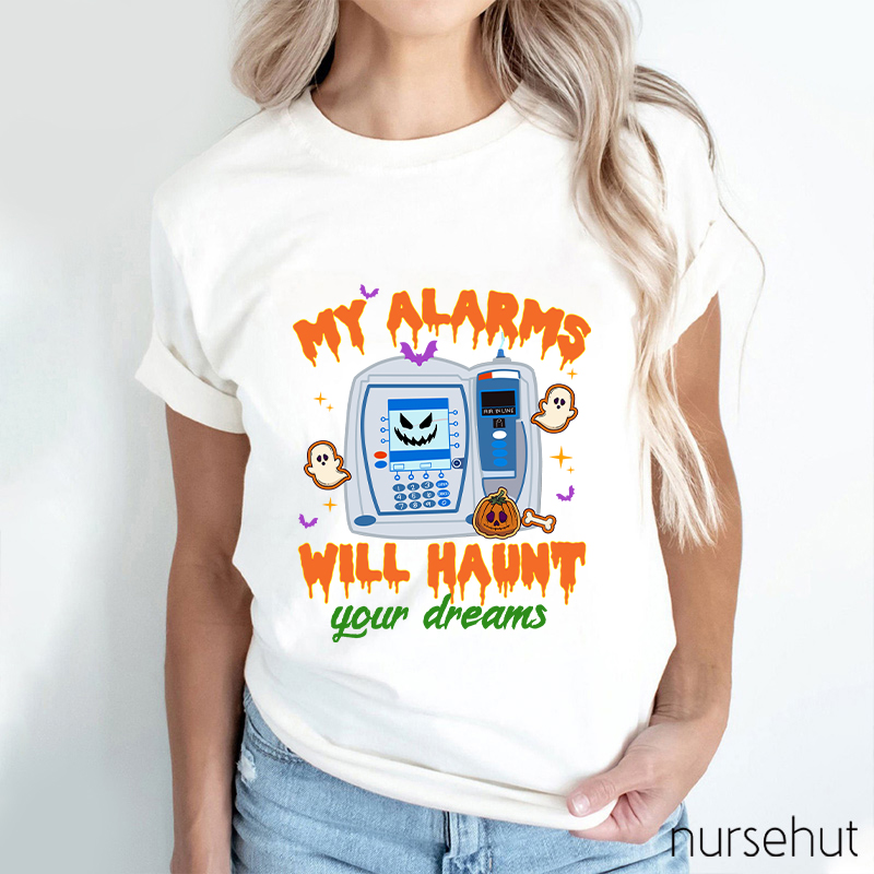 My Alarms Will Haunt Your Dream Nurse T-Shirt