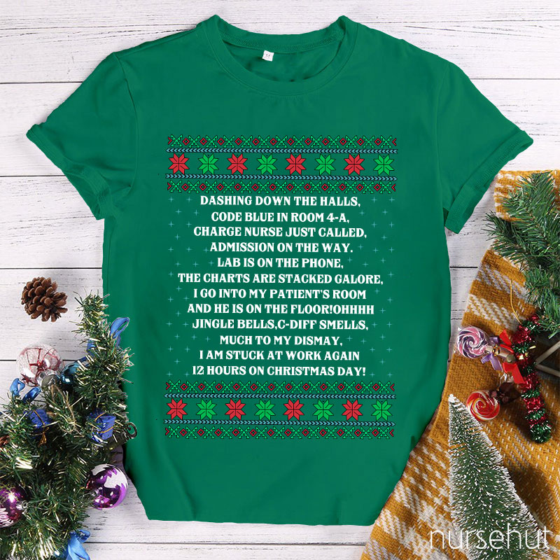 Dashing Down The Halls 12 Hours On Christmas Day Nurse T-Shirt