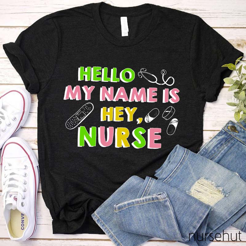 Hello My Name Is Hey Nurse T-Shirt