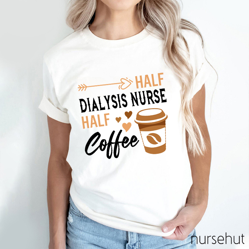 Half Dialysis Nurse Half Coffee Nurse T-Shirt
