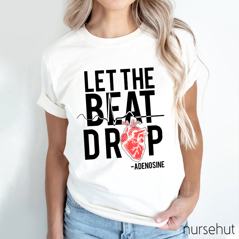 Let The Beat Drop Nurse T-Shirt