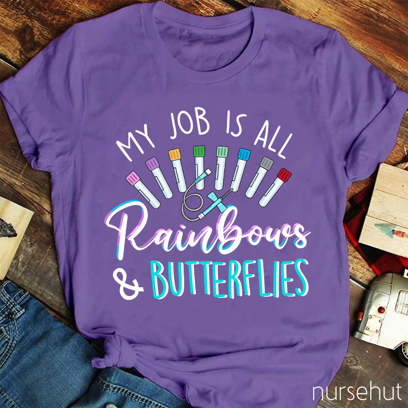 My Job Is All Rainbows And Butterflies Nurse T-Shirt