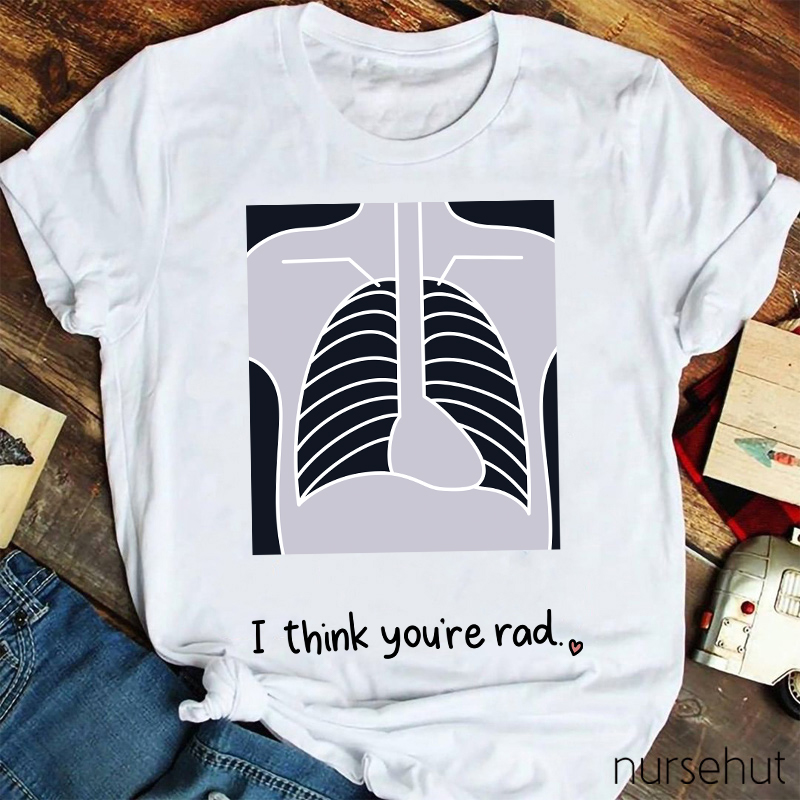I Think You're Rad Nurse T-Shirt
