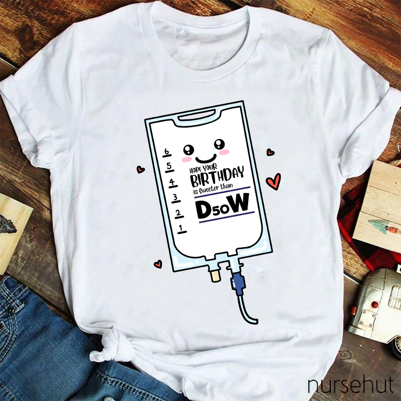 Hope Your Birthday Is Sweeter Than B50W Nurse T-Shirt