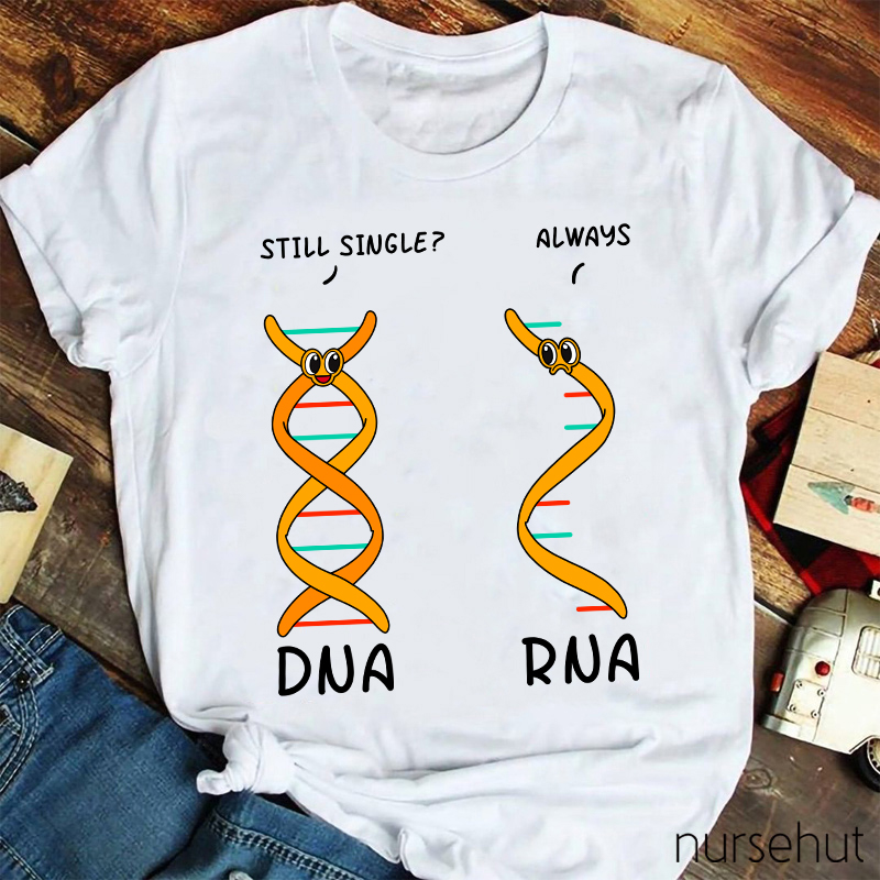 DNA Asking RNA Always Single Nurse T-Shirt