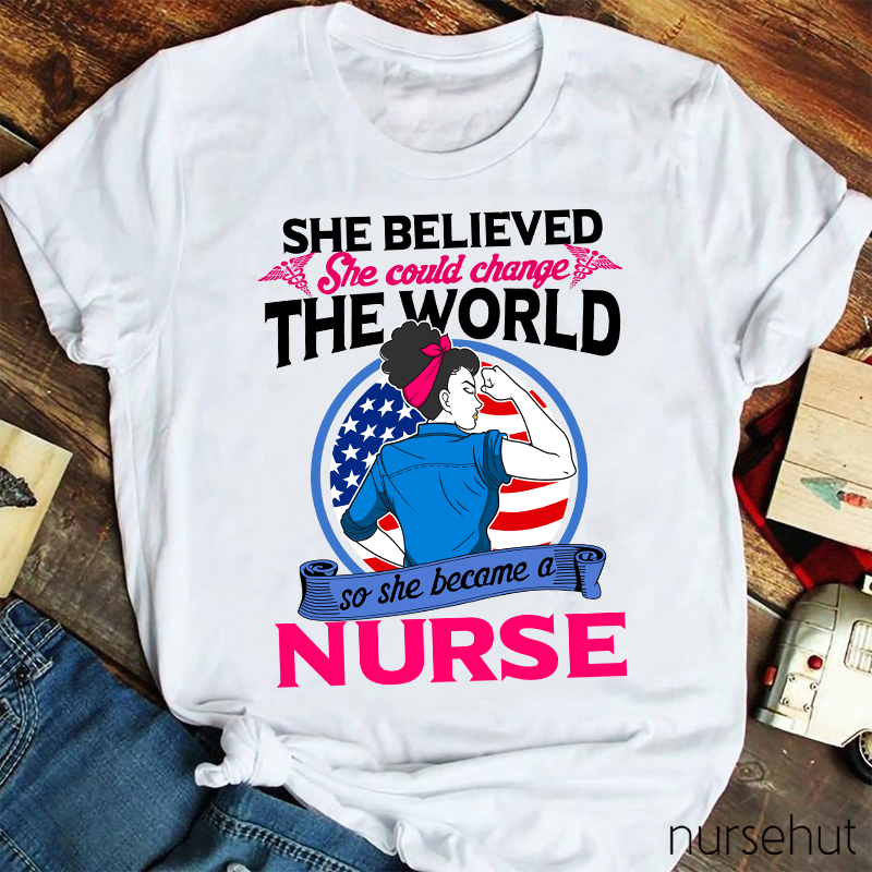 She Believed She Could Change The World Nurse T-Shirt