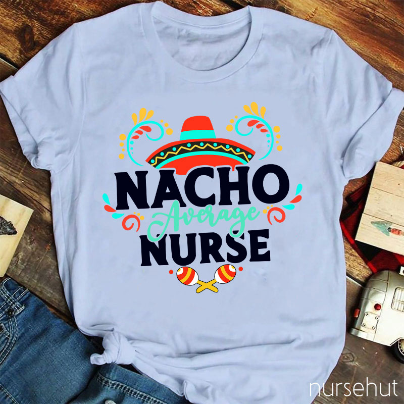 Nacho Average Nurse T-Shirt