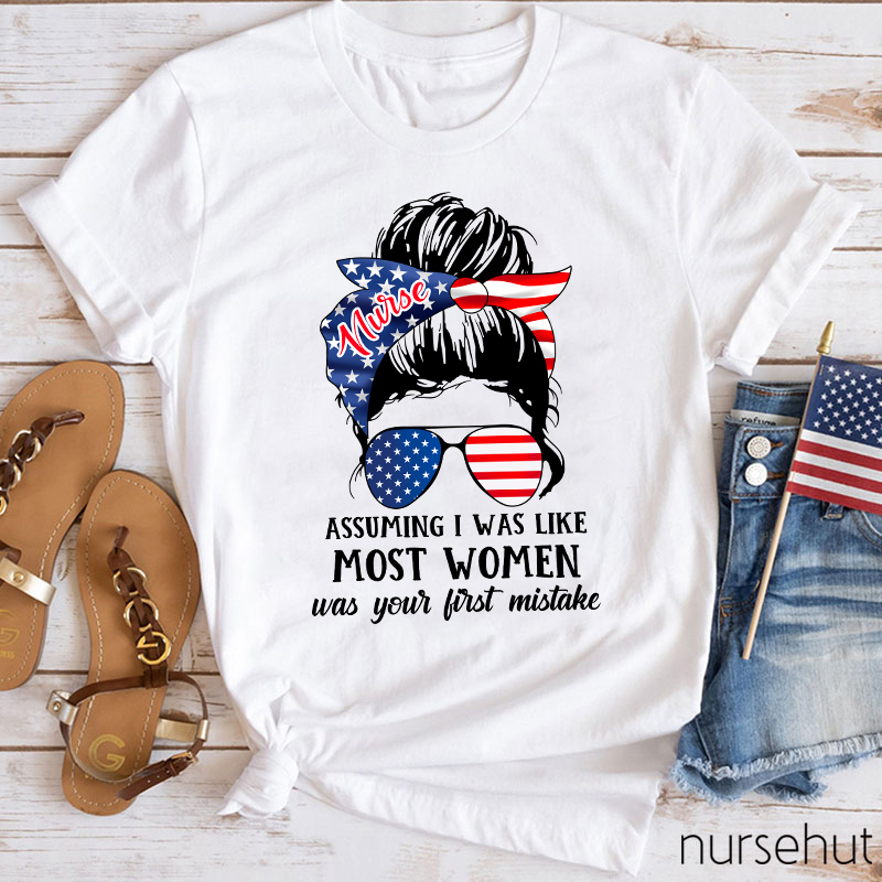 Assuming I Was Like Most Women Nurse T-Shirt