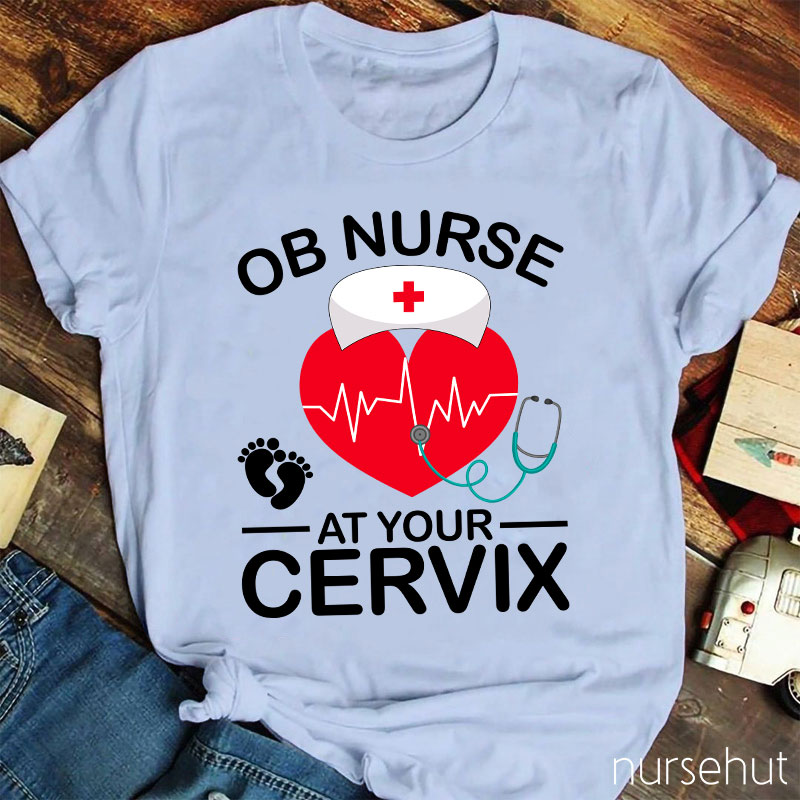 OB Nurse At Your Cervix Nurse T-Shirt