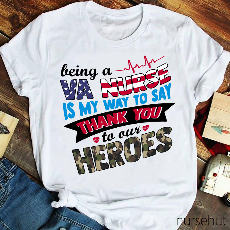 Being A VA  Nurse Is My Way To Say Thank You To Out Heroes Nurse T-Shirt