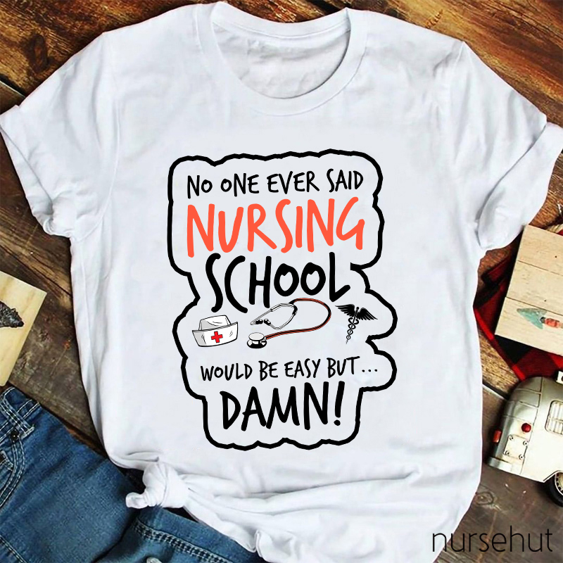 No One Ever Said Nursing School Would Be Easy But Nurse T-Shirt